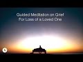 Guided Meditation on Grief for Loss of a Loved One