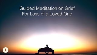 Guided Meditation on Grief for Loss of a Loved One