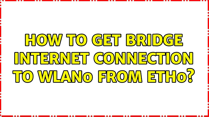 How to get bridge internet connection to wlan0 from eth0? (2 Solutions!!)