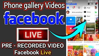 How To Live Phone Gallery Videos On Facebook |  Live Stream Pre Recorded Video On Facebook Mobile