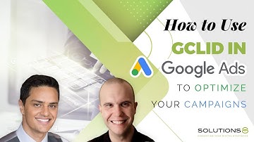 How to Use GCLID in Google Ads to Optimize Your Campaigns