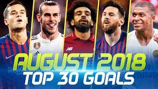 AUGUST 2018 • Top 30 Goals