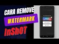 Cara Buang Watermark/Logo Inshot dengan percuma-InShOt Video Editing Tutorial