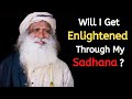 Will I Get Enlightened Through My Sadhana ? | Sadhguru | The Contemporary Guru