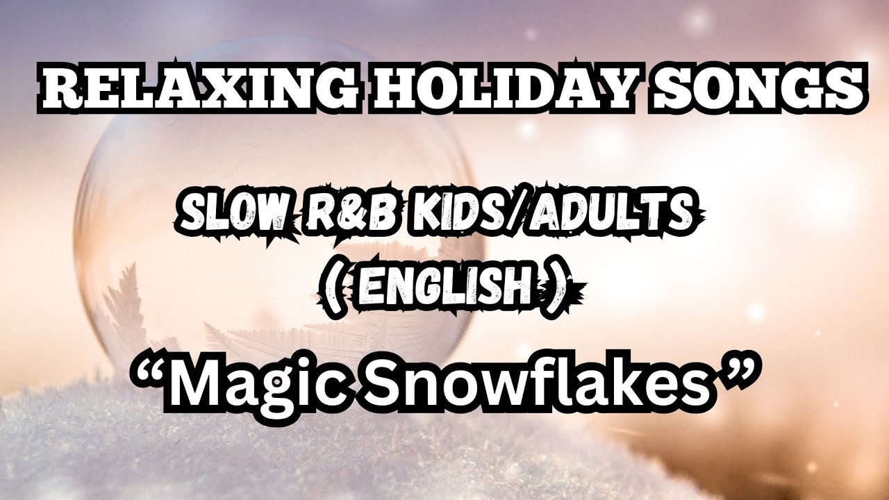 Magic Snowflakes - Relaxing Song - Bedtime - Winter Song - Slow Rnb - Chill - Kids, Adults