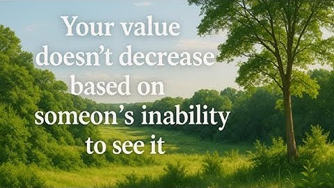 Your Value Doesn’t Decrease Based on Someone’s Inability to See It