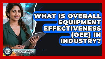 What Is Overall Equipment Effectiveness (OEE) In Industry? - Industrial Tech Insights