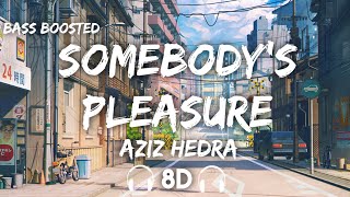 Aziz Hedra - Somebody's Pleasure  ( 8D Audio   Bass Boosted )