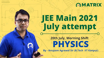 JEE Main 2021 Physics Paper Solution | 20 July Shift 1 | Anupam Agrawal Sir | Matrix JEE