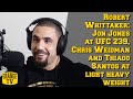 Robert Whittaker: Jon Jones at UFC 239, Chris Weidman and Thiago Santos at light heavy weight.