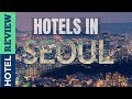 ✅Seoul Hotels: Best Hotels in Seoul (2019)[Under $100]