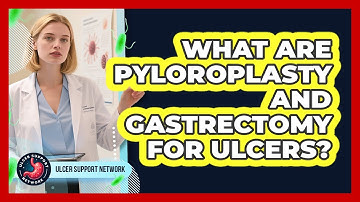 What Are Pyloroplasty And Gastrectomy For Ulcers? - Ulcer Support Network
