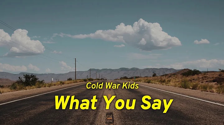 Cold War Kids - What You Say (Lyrics)