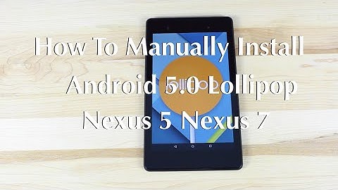 How To Install Android 5.0 Lollipop Nexus 5 Nexus 7 Manually EASY