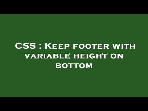 CSS : Keep footer with variable height on bottom