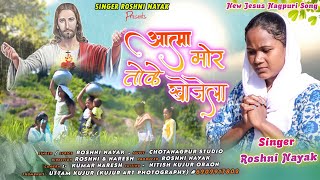     aatma Mor Tokea Khojeala Singer  Roshni Nayak new Jesus Nagpuri Song