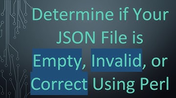 Determine if Your JSON File is Empty, Invalid, or Correct Using Perl