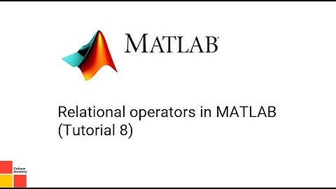 Relational operators in MATLAB (Tutorial 8)