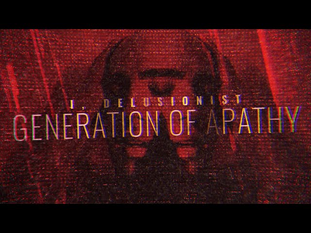 I, Delusionist – Generation Of Apathy [Official Lyric Video]
