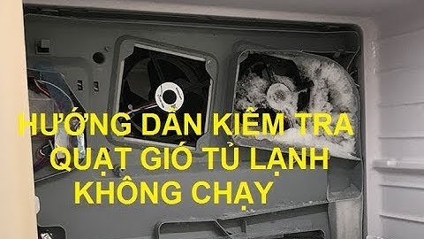 Hướng Dẫn Tìm Nguyên Nhân Quạt Gió Tủ Lạnh không Quay & Các Sử Lý