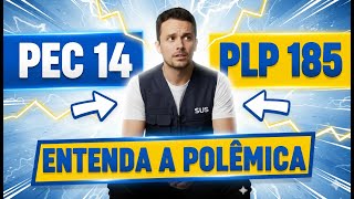 PEC 14 x PLP 185 Entenda a Polemica que Divide os Agentes de Saude