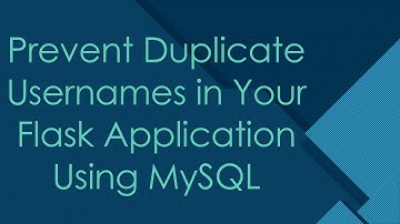 Prevent Duplicate Usernames in Your Flask Application Using MySQL