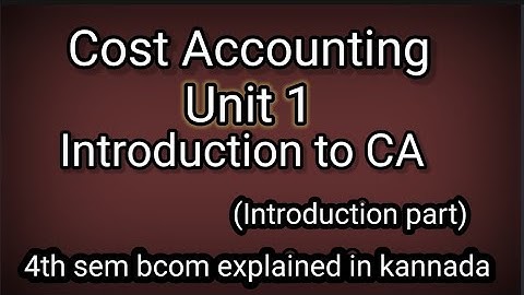 4th sem bcom Cost Accounting Chapter1 Introduction to CA (Introduction part) explained in kannada