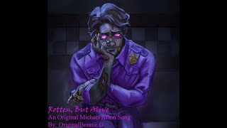 Rotten, But Alive - An Original Michael Afton Song