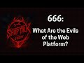 666: What Are the Evils of the Web Platform?