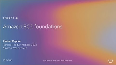 AWS re:Invent 2019: [REPEAT 2] Amazon EC2 foundations (CMP211-R2)
