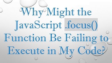 Why Might the JavaScript .focus() Function Be Failing to Execute in My Code?