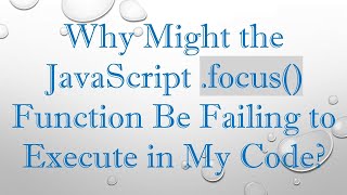 Why Might the JavaScript .focus() Function Be Failing to Execute in My Code?