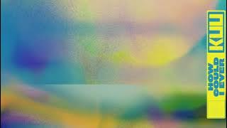 Kuu - How Could I Ever
