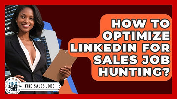 How To Optimize LinkedIn For Sales Job Hunting? - Find Sales Jobs
