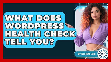 What Does WordPress Health Check Tell You? - WP Solutions Guru