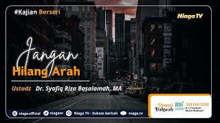 JANGAN HILANG ARAH |🎙Ustadz Dr. Syafiq Riza Basalamah, MA