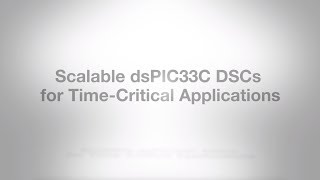 Scalable dsPIC33C DSCs for Time Critical Applications