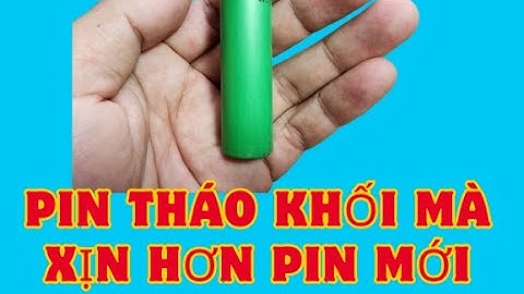 PIN THÁO KHỐI MÀ CÒN XỊN HƠN PIN MỚI TQ