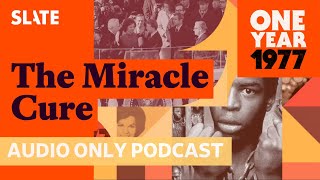 1977: The Miracle Cure | One Year Plus