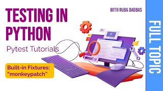 07. Testing in Python:  Pytest Built-in Fixtures, monkeypatch.
