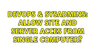 Famous DevOps & SysAdmins: Allow Site and Server acces from single computer? Profile