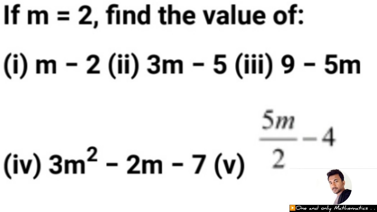 I'm 2 Math If m = 2, find the value of: (i) m - 2 (ii) 3m - 5 (iii) 9 - 5m (iv ...