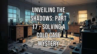 Forensic Breakthroughs and New Evidence Illuminate Long-Standing Cold Case