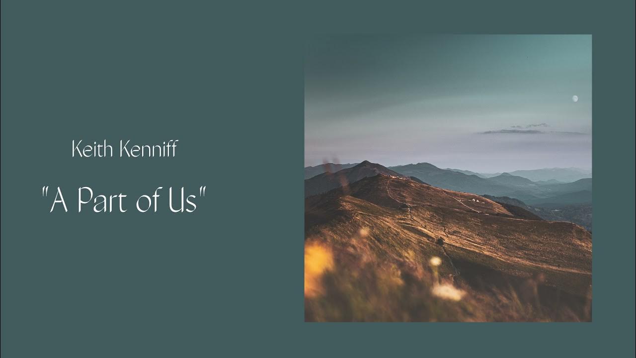 Keith Kenniff | A Part of Us Keith Kenniff | A Part of Us