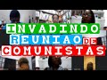 INVADINDO REUNIAO de COMUNIST@S kkkk 😂