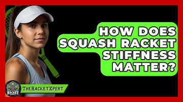 How Does Squash Racket Stiffness Matter? - The Racket Xpert