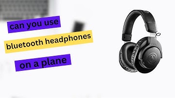 Can You Use Bluetooth Headphones On a Plane