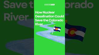 How Nuclear Desalination Could Save the Colorado River