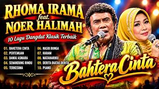 BAHTERA CINTA - RHOMA IRAMA FEAT. NOER HALIMAH | 10 LAGU DANGDUT KLASIK TERBAIK