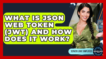 What Is JSON Web Token (JWT) And How Does It Work? - Server Logic Simplified
